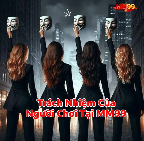 mm99trachnhiemnguoichoi MM99 Tặng 99K Nhà Cái Game Bài Slot Nổ Hũ Lớn 2025 Trách Nhiệm Của Người Chơi Tại MM99